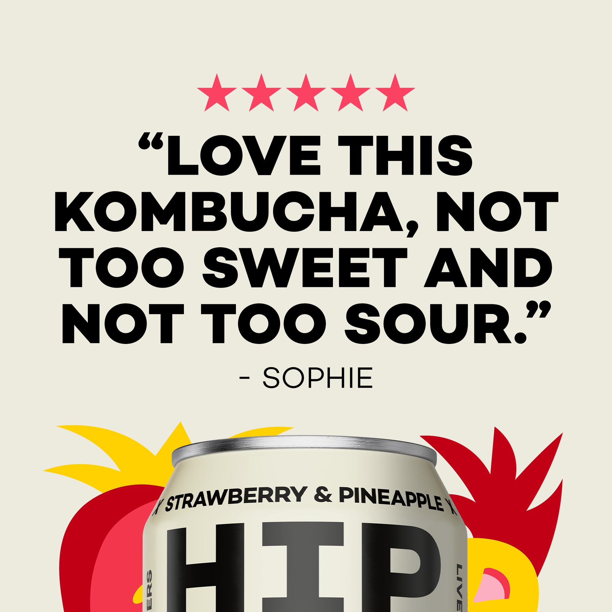 Can of strawberry and pineapple kombucha with a five-star customer rating and review quote that says "Love this Kombucha, not too swee and not too sour. - Sophie" on a beige background.