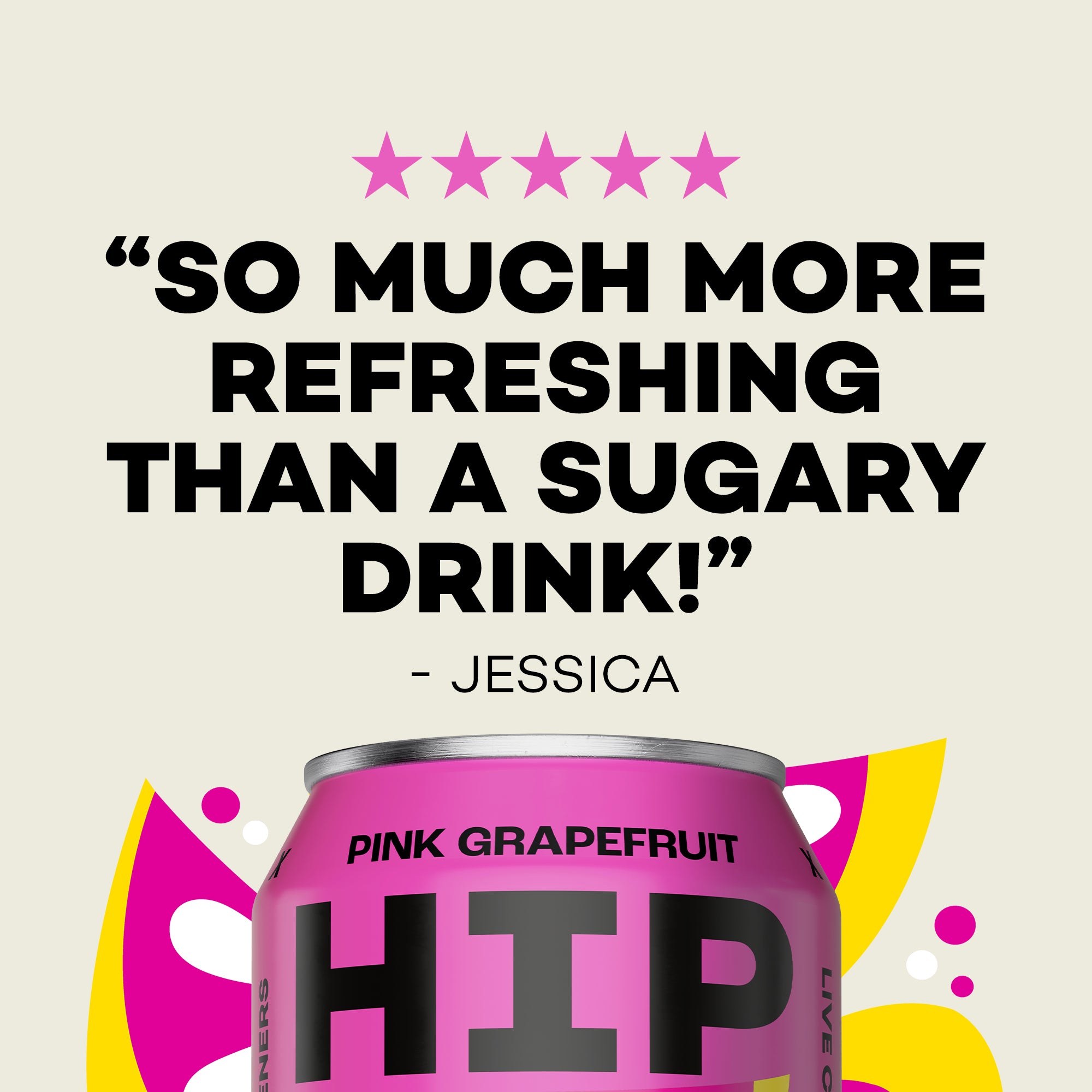 Pink grapefruit drink can with a five-star customer review saying "So much more refreshing than a sugary dink! - Jessica" against a light pink background